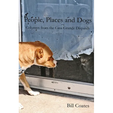 People, Places and Dogs -- Columns from the Casa Grande Dispatch