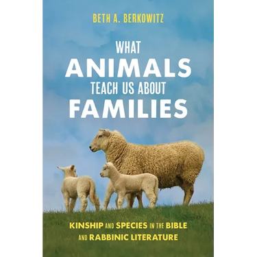 What Animals Teach Us about Families: Kinship and Species in the Bible and Rabbinic Literature