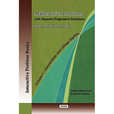 Mathematics Problems with Separate Progressive Solutions: Hints, Algorithms, Proofs. Volume 1 - Intermediate and College Algebra