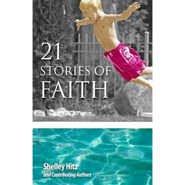 21 Stories of Faith: Real People, Real Stories, Real Faith