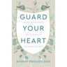Guard Your Heart: Purity, Perseverance, His Presence, & the Power of Prayer