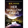 Her Shallow Grave: An absolutely gripping and pulse-racing crime thriller