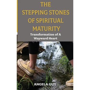 The Stepping Stones of Spiritual Maturity: Transformation of a Wayward Heart