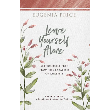 Leave Yourself Alone: Set Yourself Free from the Paralysis of Analysis