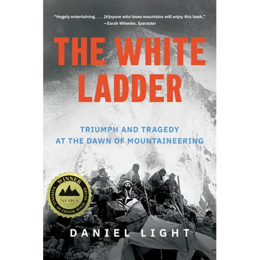 The White Ladder: Triumph and Tragedy at the Dawn of Mountaineering
