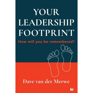 YOUR LEADERSHIP FOOTPRINT - 2025 Updated Edition: How will you be remembered?