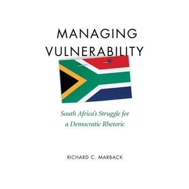 Managing Vulnerability: South Africa's Struggle for a Democratic Rhetoric