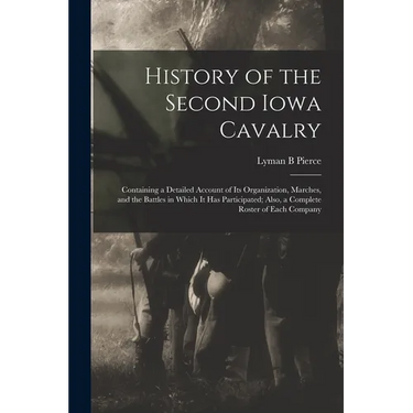 History of the Second Iowa Cavalry; Containing a Detailed Account of its Organization, Marches, and the Battles in Which it has Participated; Also, a