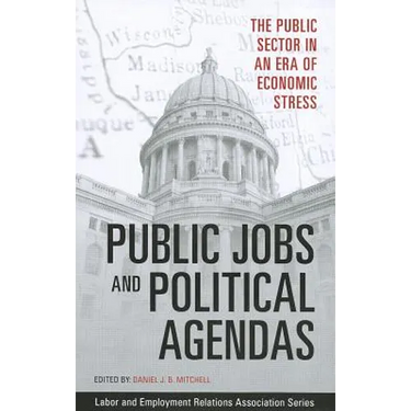 Public Jobs and Political Agendas: The Public Sector in an Era of Economic Stress