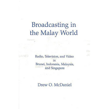 Broadcasting in the Malay World: Radio, Television, and Video in Brunei, Indonesia, Malaysia, and Singapore