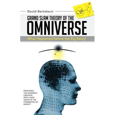 Grand Slam Theory of the Omniverse: What Happened Before the Big Bang?