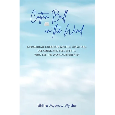 Cotton Ball in the Wind: A Practical Guide for Artists, Creators, Dreamers and Free Spirits, Who See the World Differently