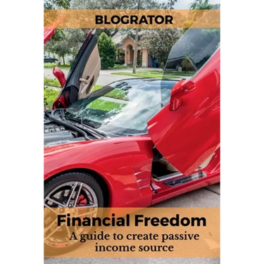 Financial Freedom: A guide to create passive income source