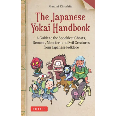 The Japanese Yokai Handbook: A Guide to the Spookiest Ghosts, Demons, Monsters and Evil Creatures from Japanese Folklore
