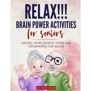 Relax!!! brain power activities for seniors: sudoku, word search, mazes and crosswords for adults
