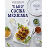 Mi Cocina Mexicana: Easy Recipes for My Favorite Tacos, Enchiladas, Flautas and More