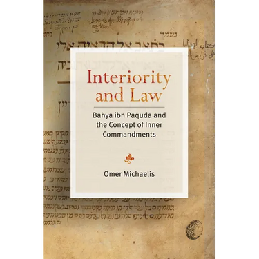 Interiority and Law: Bahya Ibn Paquda and the Concept of Inner Commandments