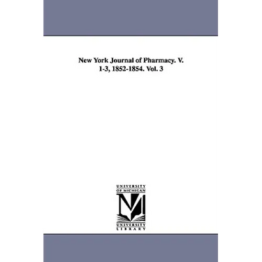 New York Journal of Pharmacy. V. 1-3, 1852-1854. Vol. 3