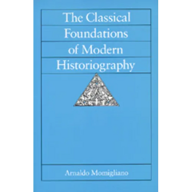 The Classical Foundations of Modern Historiography: Volume 54