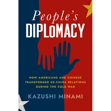 People's Diplomacy: How Americans and Chinese Transformed Us-China Relations During the Cold War