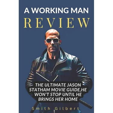 A Working Man Review: The Ultimate Jason Statham Movie Guide, He Won't Stop Until He Brings Her Home