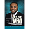 Bet the Farm!: Be More Prepared Today to Reach Your Dreams! Unleash the Productivity within You