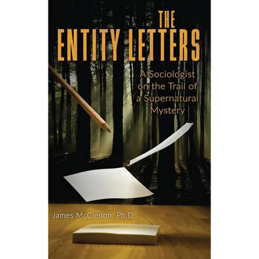 The Entity Letters: A Sociologist on the Trail of a Supernatural Mystery