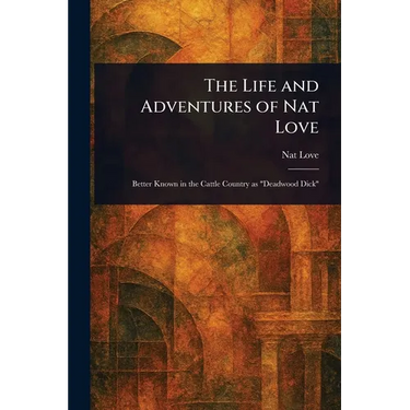 The Life and Adventures of Nat Love