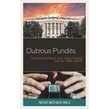 Dubious Pundits: Presidential Politics, Late-Night Comedy, and the Public Sphere