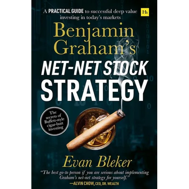 Benjamin Graham's Net-Net Stock Strategy: A Practical Guide to Successful Deep Value Investing in Today's Markets