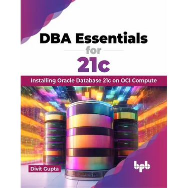 DBA Essentials for 21c: Installing Oracle Database 21c on Oci Compute (English Edition)