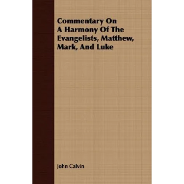 Commentary On A Harmony Of The Evangelists, Matthew, Mark, And Luke