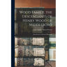 Wood Family, the Descendants of Henry Wood of Middleboro; John Wood or Atwood of Plymouth