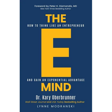 The E-Mind: How to Think Like an Entrepreneur and Gain an Exponential Advantage