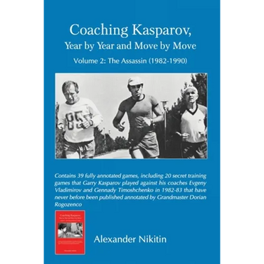 Coaching Kasparov, Year by Year and Move by Move, Volume II: The Assassin (1982-1990)