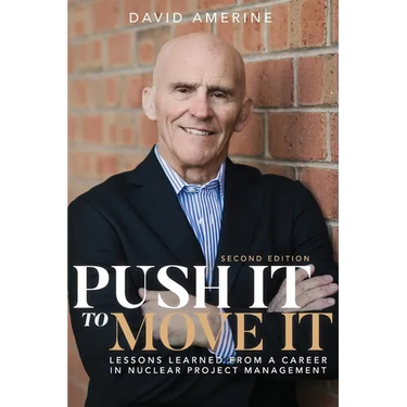 Push It to Move It: Lessons Learned from a Career in Nuclear Project Management