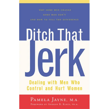 Ditch That Jerk: Dealing with Men Who Control and Abuse Women