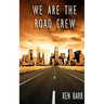 We Are The Road Crew: Life on the Road and How I Got There