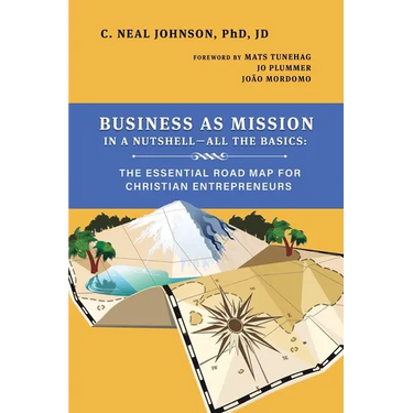 Business as Mission in a Nutshell--All the Basics: The Essential Road Map for Christian Entrepreneurs