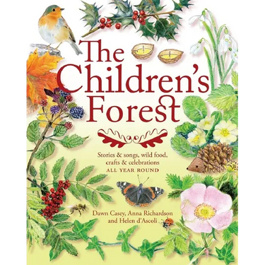 The Children's Forest: Stories & Songs, Wild Food, Crafts & Celebrations All Year Round
