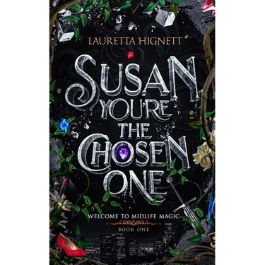 Susan, You're The Chosen One: Welcome To Midlife Magic: Book One