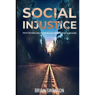 Social Injustice: Path to Nihilism Perspectives in Black and Beyond: Path to Nihilism Perspectives in Black and Beyond