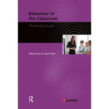 Behaviour in the Classroom: The Practical Guide