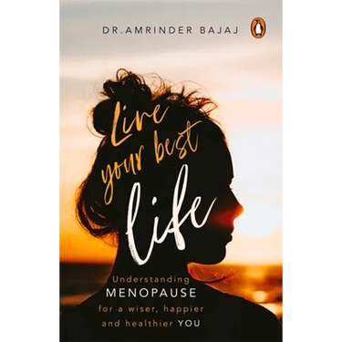 Live Your Best Life: Understanding Menopause for a Wiser, Happier and Healthier You