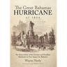 The Great Bahamas Hurricane of 1866: The Story of One of the Greatest and Deadliest Hurricanes to Ever Impact the Bahamas