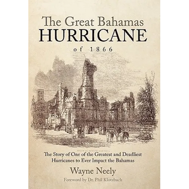 The Great Bahamas Hurricane of 1866: The Story of One of the Greatest and Deadliest Hurricanes to Ever Impact the Bahamas