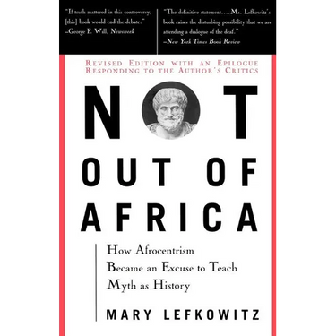 Not Out of Africa: How "Afrocentrism" Became an Excuse to Teach Myth as History