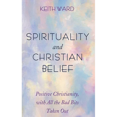 Spirituality and Christian Belief: Life-Affirming Christianity for Inquiring People