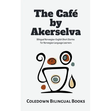 The Café by Akerselva: Bilingual Norwegian-English Short Stories for Norwegian Language Learners