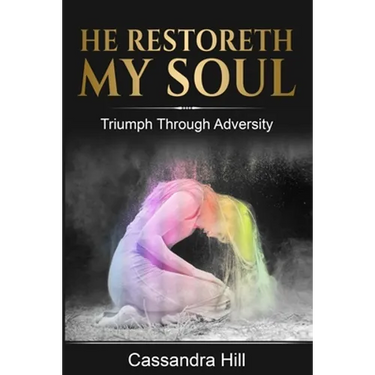 He Restoreth My Soul: Triumph Through Adversity